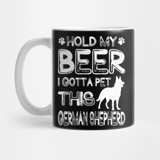 Holding My Beer I Gotta This German Shepherd Mug